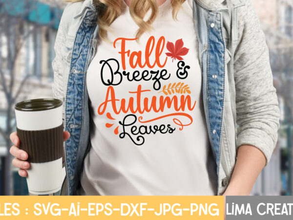 Fall breeze & autumn leaves t-shirt design,fall svg, halloween svg bundle, fall svg bundle, autumn svg, thanksgiving svg, pumpkin face svg, porch sign svg, cricut silhouette png fall svg, fall
