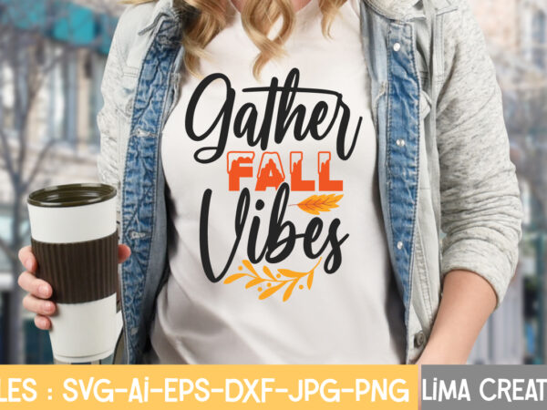 Gather fall vibes t-shirt design,fall svg, halloween svg bundle, fall svg bundle, autumn svg, thanksgiving svg, pumpkin face svg, porch sign svg, cricut silhouette png fall svg, fall svg bundle,