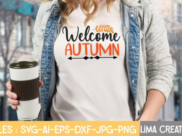 Welcome autumn t-shirt design,fall svg, halloween svg bundle, fall svg bundle, autumn svg, thanksgiving svg, pumpkin face svg, porch sign svg, cricut silhouette png fall svg, fall svg bundle, autumn
