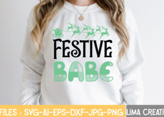 Festive Babe T-shirt Design,CHRISTMAS SVG Bundle, CWinter SVG Bundle, Christmas Svg, Winter svg, Santa svg, Christmas Quote svg, Funny Quotes Svg, Snowman SVG, Holiday SVG, Winter Quote SvgWinter SVG Bundle,
