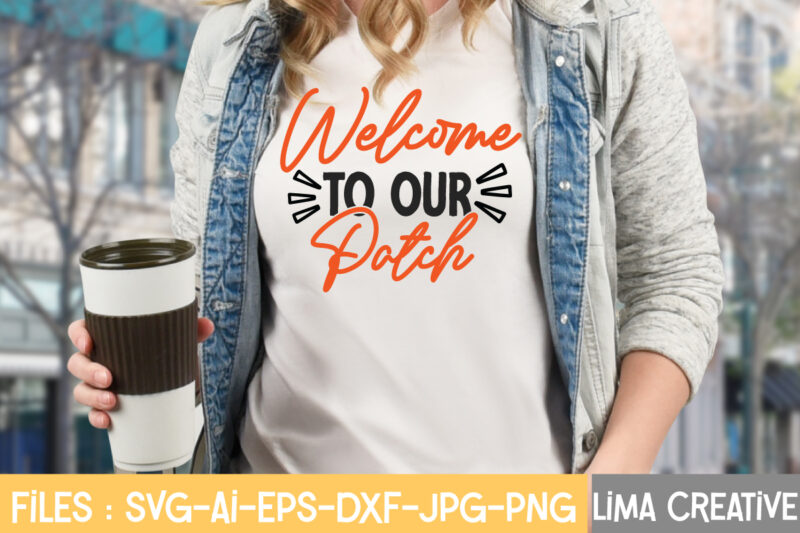 Welcome To Our Patch T-shirt Design,Fall Svg, Halloween svg bundle, Fall SVG bundle, Autumn Svg, Thanksgiving Svg, Pumpkin face svg, Porch sign svg, Cricut silhouette png Fall SVG, Fall SVG