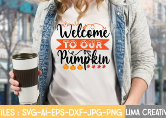 Welcome To Our Pumpkin T-shirt Design,Fall Svg, Halloween svg bundle, Fall SVG bundle, Autumn Svg, Thanksgiving Svg, Pumpkin face svg, Porch sign svg, Cricut silhouette png Fall SVG, Fall SVG