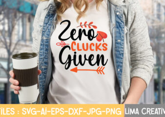 Zero Clucks Given T-shirt Design,Fall Svg, Halloween svg bundle, Fall SVG bundle, Autumn Svg, Thanksgiving Svg, Pumpkin face svg, Porch sign svg, Cricut silhouette png Fall SVG, Fall SVG Bundle,