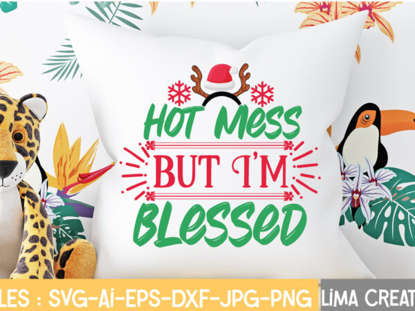 Hot mess but i’m blessed t-shirt design,christmas svg bundle, christmas svg, merry christmas svg, christmas ornaments svg, winter svg, santa svg, funny christmas bundle svg cricut christmas svg bundle, christmas