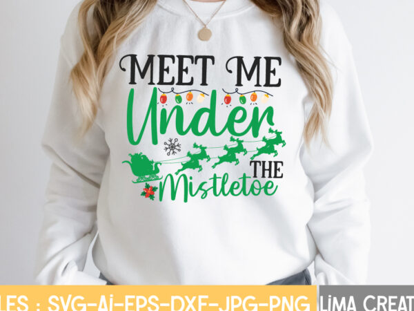 Meet me under mistletoe t-shirt design,christmas svg bundle, christmas svg, merry christmas svg, christmas ornaments svg, winter svg, santa svg, funny christmas bundle svg cricut christmas svg bundle, christmas clipart,