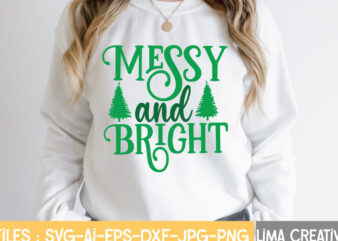 Messy And Bright T-shirt Design,Christmas SVG Bundle, Christmas SVG, Merry Christmas SVG, Christmas Ornaments svg, Winter svg, Santa svg, Funny Christmas Bundle svg Cricut CHRISTMAS SVG Bundle, CHRISTMAS Clipart, Christmas