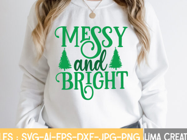 Messy and bright t-shirt design,christmas svg bundle, christmas svg, merry christmas svg, christmas ornaments svg, winter svg, santa svg, funny christmas bundle svg cricut christmas svg bundle, christmas clipart, christmas