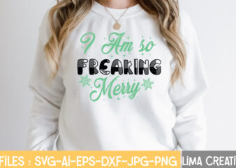 I Am So Freaking Merry T-shirt Design,CHRISTMAS SVG Bundle, CWinter SVG Bundle, Christmas Svg, Winter svg, Santa svg, Christmas Quote svg, Funny Quotes Svg, Snowman SVG, Holiday SVG, Winter Quote