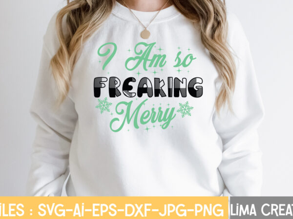 I am so freaking merry t-shirt design,christmas svg bundle, cwinter svg bundle, christmas svg, winter svg, santa svg, christmas quote svg, funny quotes svg, snowman svg, holiday svg, winter quote