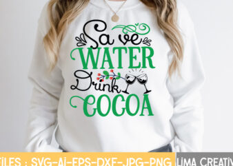 Save Water Drink Cocoa T-shirt Design,Christmas SVG Bundle, Christmas SVG, Merry Christmas SVG, Christmas Ornaments svg, Winter svg, Santa svg, Funny Christmas Bundle svg Cricut CHRISTMAS SVG Bundle, CHRISTMAS Clipart,