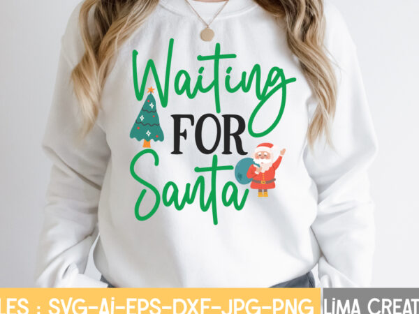 Waiting for santa t-shirt design,christmas svg bundle, christmas svg, merry christmas svg, christmas ornaments svg, winter svg, santa svg, funny christmas bundle svg cricut christmas svg bundle, christmas clipart, christmas