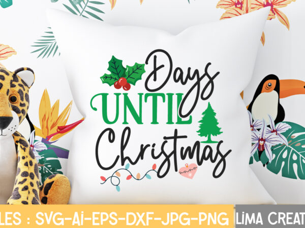 Days until christmas t-shirt design,christmas svg bundle, christmas svg, merry christmas svg, christmas ornaments svg, winter svg, santa svg, funny christmas bundle svg cricut christmas svg bundle, christmas clipart, christmas