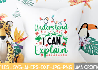 Understand I Can Explain T-shirt Design,Christmas SVG Bundle, Christmas SVG, Merry Christmas SVG, Christmas Ornaments svg, Winter svg, Santa svg, Funny Christmas Bundle svg Cricut CHRISTMAS SVG Bundle, CHRISTMAS Clipart,