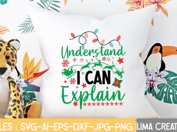 Understand i can explain t-shirt design,christmas svg bundle, christmas svg, merry christmas svg, christmas ornaments svg, winter svg, santa svg, funny christmas bundle svg cricut christmas svg bundle, christmas clipart,