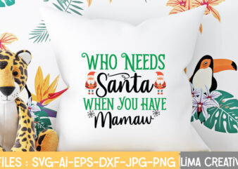 Who Needs Santa When you Have Mamaw T-shirt Design,Christmas SVG Bundle, Christmas SVG, Merry Christmas SVG, Christmas Ornaments svg, Winter svg, Santa svg, Funny Christmas Bundle svg Cricut CHRISTMAS SVG