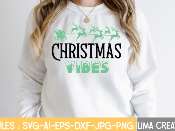 Christmas vibes t-shirt design,christmas svg bundle, cwinter svg bundle, christmas svg, winter svg, santa svg, christmas quote svg, funny quotes svg, snowman svg, holiday svg, winter quote svgwinter svg bundle,