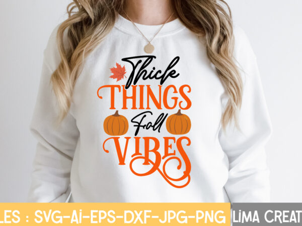 Thick things fall vibes t-shirt design,fall t-shirt design, fall t-shirt designs, fall t shirt design ideas, cute fall t shirt designs, fall festival t shirt design ideas, fall harvest t