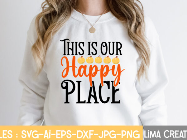 This is our happy place t-shirt design,fall t-shirt design, fall t-shirt designs, fall t shirt design ideas, cute fall t shirt designs, fall festival t shirt design ideas, fall harvest