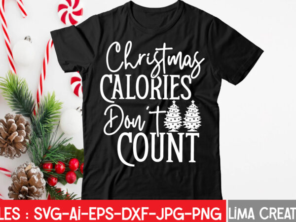 Christmas calories don’t count t-shirt design,christmas svg bundle, christmas svg, merry christmas svg, christmas ornaments svg, winter svg, santa svg, funny christmas bundle svg cricut christmas svg bundle, christmas clipart,