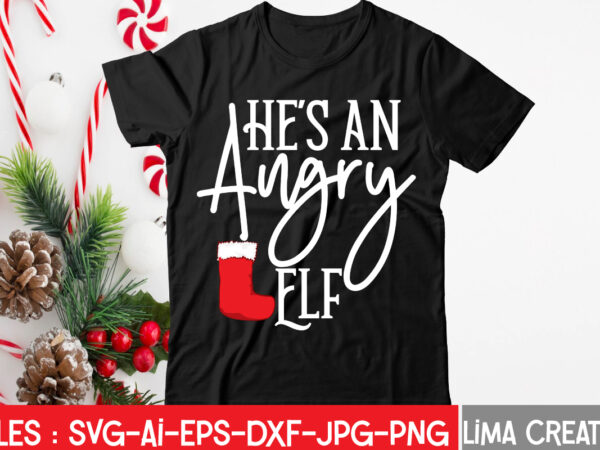 Hes an angry elf t-shirt design,christmas svg bundle, christmas svg, merry christmas svg, christmas ornaments svg, winter svg, santa svg, funny christmas bundle svg cricut christmas svg bundle, christmas clipart,