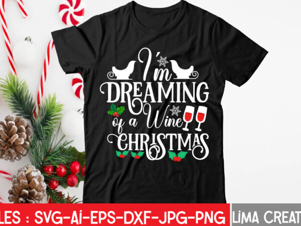 ‘im dreaming of a wine christmas t-shirt design,christmas svg bundle, christmas svg, merry christmas svg, christmas ornaments svg, winter svg, santa svg, funny christmas bundle svg cricut christmas svg bundle,