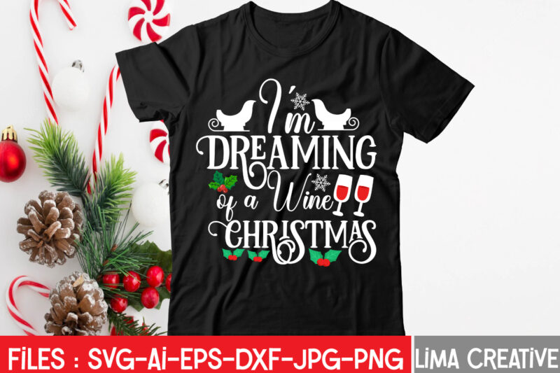 'Im Dreaming Of a Wine Christmas T-shirt Design,Christmas SVG Bundle, Christmas SVG, Merry Christmas SVG, Christmas Ornaments svg, Winter svg, Santa svg, Funny Christmas Bundle svg Cricut CHRISTMAS SVG Bundle,