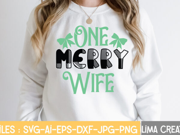 One merry wife t-shirt design,christmas svg bundle, cwinter svg bundle, christmas svg, winter svg, santa svg, christmas quote svg, funny quotes svg, snowman svg, holiday svg, winter quote svgwinter svg