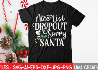 Nice List Dropout Sorry Santa T-shirt Design,Christmas SVG Bundle, Christmas SVG, Merry Christmas SVG, Christmas Ornaments svg, Winter svg, Santa svg, Funny Christmas Bundle svg Cricut CHRISTMAS SVG Bundle, CHRISTMAS