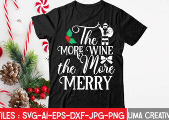 The More Wine The More Merry T-shirt Design,Christmas SVG Bundle, Christmas SVG, Merry Christmas SVG, Christmas Ornaments svg, Winter svg, Santa svg, Funny Christmas Bundle svg Cricut CHRISTMAS SVG Bundle,