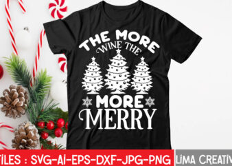 The More Wine The More Merry T-shirt Design,Christmas SVG Bundle, Christmas SVG, Merry Christmas SVG, Christmas Ornaments svg, Winter svg, Santa svg, Funny Christmas Bundle svg Cricut CHRISTMAS SVG Bundle,