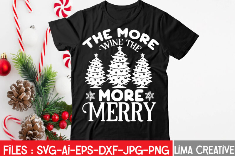 The More Wine The More Merry T-shirt Design,Christmas SVG Bundle, Christmas SVG, Merry Christmas SVG, Christmas Ornaments svg, Winter svg, Santa svg, Funny Christmas Bundle svg Cricut CHRISTMAS SVG Bundle,