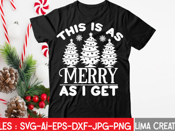 This is as merry as i get t-shirt design,christmas svg bundle, christmas svg, merry christmas svg, christmas ornaments svg, winter svg, santa svg, funny christmas bundle svg cricut christmas svg