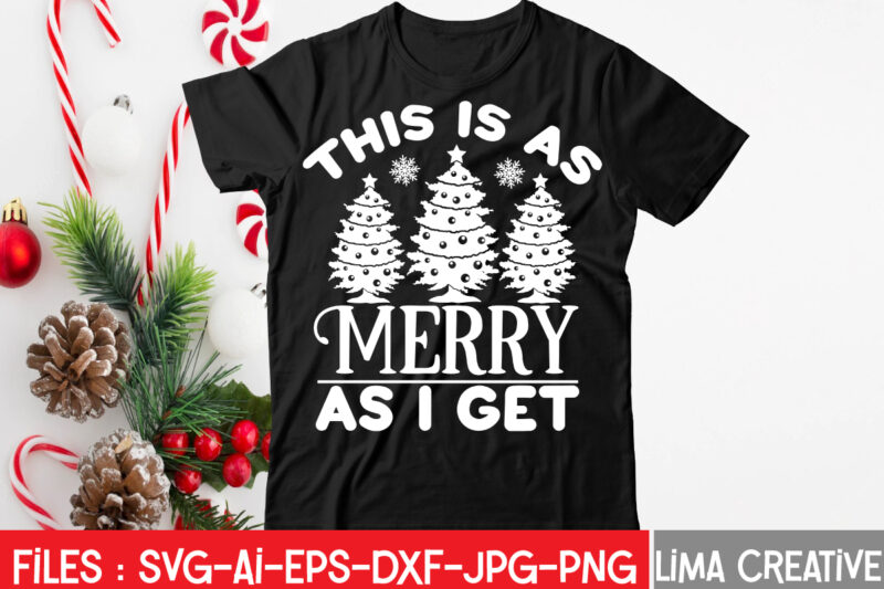 This Is As Merry As I Get T-shirt Design,Christmas SVG Bundle, Christmas SVG, Merry Christmas SVG, Christmas Ornaments svg, Winter svg, Santa svg, Funny Christmas Bundle svg Cricut CHRISTMAS SVG