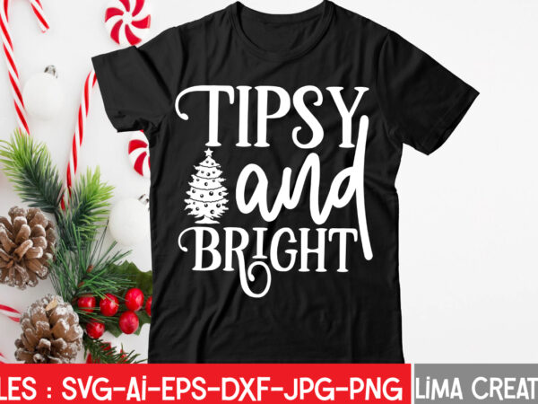 Tipsy and bright t-shirt design,christmas svg bundle, christmas svg, merry christmas svg, christmas ornaments svg, winter svg, santa svg, funny christmas bundle svg cricut christmas svg bundle, christmas clipart, christmas