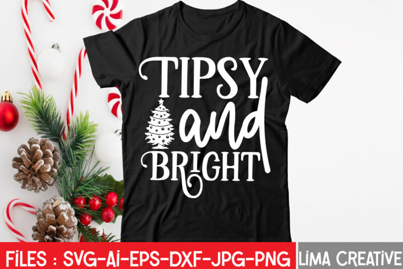 Tipsy And Bright T-shirt Design,Christmas SVG Bundle, Christmas SVG, Merry Christmas SVG, Christmas Ornaments svg, Winter svg, Santa svg, Funny Christmas Bundle svg Cricut CHRISTMAS SVG Bundle, CHRISTMAS Clipart, Christmas