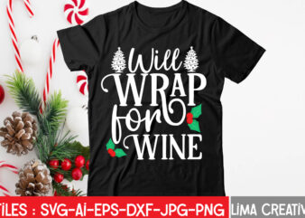 Will Wrap For Wine T-shirt Design,Christmas SVG Bundle, Christmas SVG, Merry Christmas SVG, Christmas Ornaments svg, Winter svg, Santa svg, Funny Christmas Bundle svg Cricut CHRISTMAS SVG Bundle, CHRISTMAS Clipart,