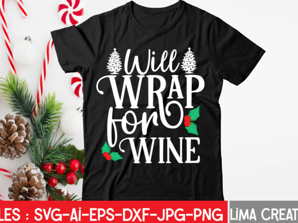 Will wrap for wine t-shirt design,christmas svg bundle, christmas svg, merry christmas svg, christmas ornaments svg, winter svg, santa svg, funny christmas bundle svg cricut christmas svg bundle, christmas clipart,