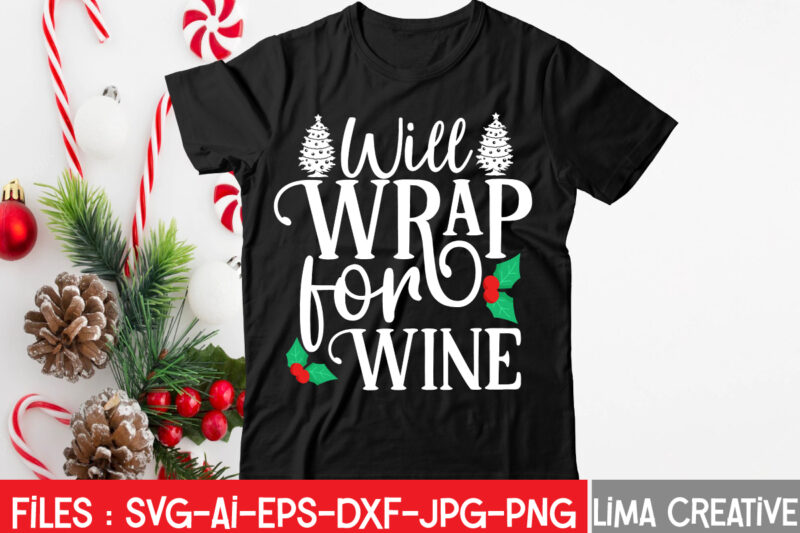 Will Wrap For Wine T-shirt Design,Christmas SVG Bundle, Christmas SVG, Merry Christmas SVG, Christmas Ornaments svg, Winter svg, Santa svg, Funny Christmas Bundle svg Cricut CHRISTMAS SVG Bundle, CHRISTMAS Clipart,