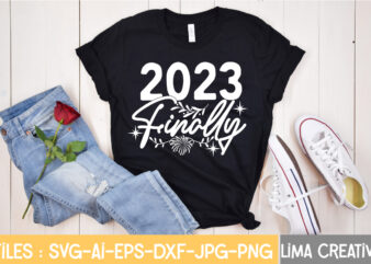 2023 Finally T-shirt Design,New Years SVG Bundle, New Year’s Eve Quote, Cheers 2023 Saying, Nye Decor, Happy New Year Clip Art, New Year, 2023 svg, cut file, Circut New Year