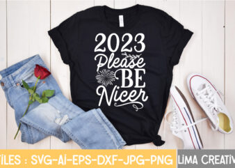 2023 Please Be Nicer T-shirt Design,New Years SVG Bundle, New Year’s Eve Quote, Cheers 2023 Saying, Nye Decor, Happy New Year Clip Art, New Year, 2023 svg, cut file, Circut