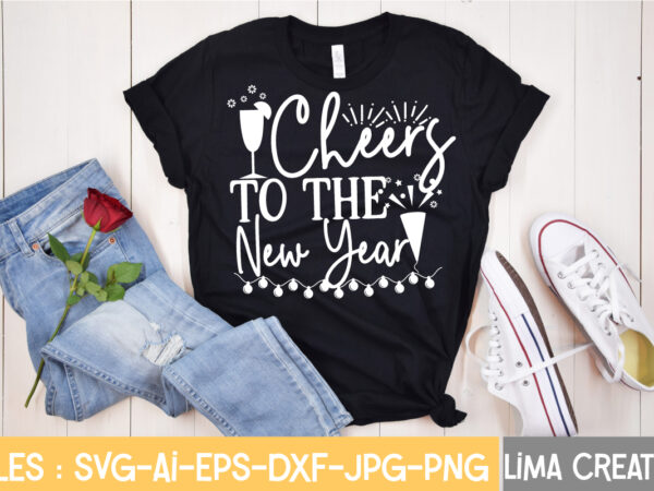 Cheers to the new year t-shirt design,new years svg bundle, new year’s eve quote, cheers 2023 saying, nye decor, happy new year clip art, new year, 2023 svg, cut file,