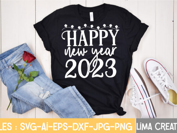 Happy new year 2023 t-shirt design,new years svg bundle, new year’s eve quote, cheers 2023 saying, nye decor, happy new year clip art, new year, 2023 svg, cut file, circut