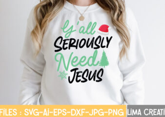 Y’all Seriously Need Jesus T-shirt Design,Christmas SVG Bundle, Christmas SVG, Merry Christmas SVG, Winter svg, Santa svg, Funny Christmas Bundle, Cricut,Christmas SVG Bundle, Funny Christmas SVG, Adult Christmas SVG, Farmhouse