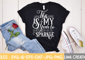 This Is My Year To Sparkle T-shirt Design,New Years SVG Bundle, New Year’s Eve Quote, Cheers 2023 Saying, Nye Decor, Happy New Year Clip Art, New Year, 2023 svg, cut