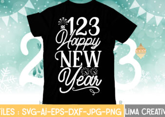 123 Happy New Year T-shirt Design,My 1st New Year SVG, My First New Year SVG Bundle New Years SVG Bundle, New Year’s Eve Quote, Cheers 2023 Saying, Nye Decor, Happy