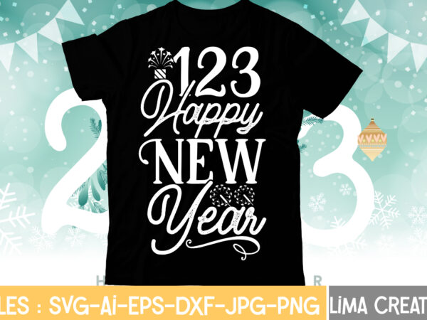 123 happy new year t-shirt design,my 1st new year svg, my first new year svg bundle new years svg bundle, new year’s eve quote, cheers 2023 saying, nye decor, happy