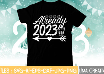 Already 2023 T-shirt Design,My 1st New Year SVG, My First New Year SVG Bundle New Years SVG Bundle, New Year’s Eve Quote, Cheers 2023 Saying, Nye Decor, Happy New Year