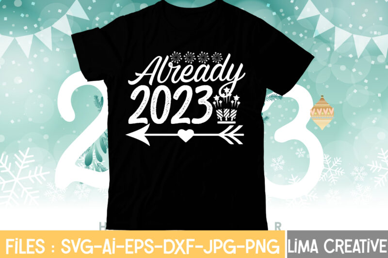 Already 2023 T-shirt Design,My 1st New Year SVG, My First New Year SVG Bundle New Years SVG Bundle, New Year's Eve Quote, Cheers 2023 Saying, Nye Decor, Happy New Year