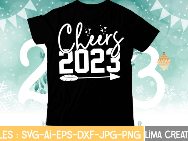Cheers 2023 t-shirt design,my 1st new year svg, my first new year svg bundle new years svg bundle, new year’s eve quote, cheers 2023 saying, nye decor, happy new year