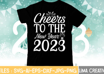 Cheers To The New Year 2023 T-shirt Design,My 1st New Year SVG, My First New Year SVG Bundle New Years SVG Bundle, New Year’s Eve Quote, Cheers 2023 Saying, Nye